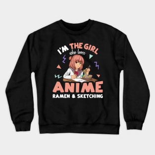 I'm the Girl who Loves Anime Ramen and Sketching Crewneck Sweatshirt